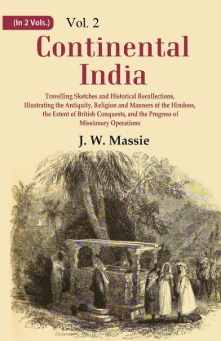 Continental India: Travelling Sketches And Historical Recollections, Illustrating The Antiquity, Religion 2Nd - Gyan Books 
