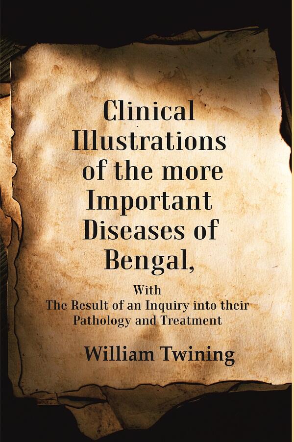 Clinical Illustrations of the more Important Diseases of Bengal: With the Result of an Inquiry into their Pathology and Treatment - Gyan Books 