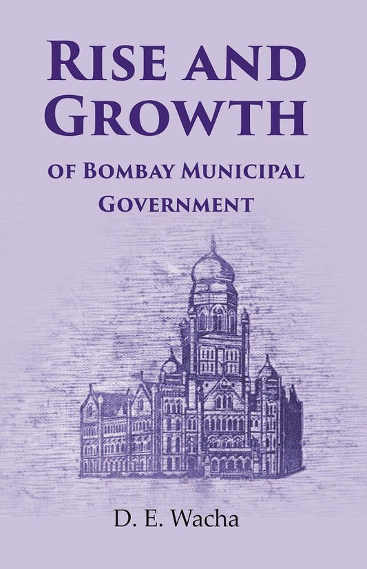 Rise and Growth: of Bombay Municipal Government - Gyan Books 
