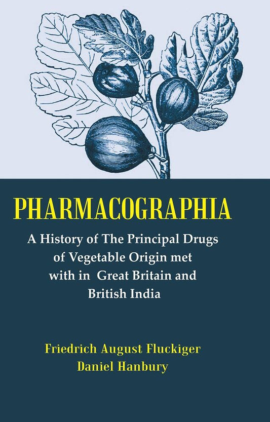 Pharmacographia: A History of the Principal Drugs of Vegetable Origin Met with in British India - Gyan Books 