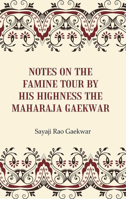 Notes on the Famine Tour by his Highness the Maharaja Gaekwar - Gyan Books