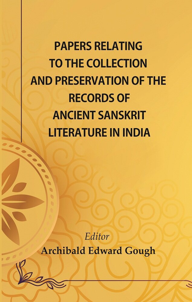 Papers Relating to the Collection and Preservation of the Records of Ancient Sanskṛit Literature in India - Gyan Books