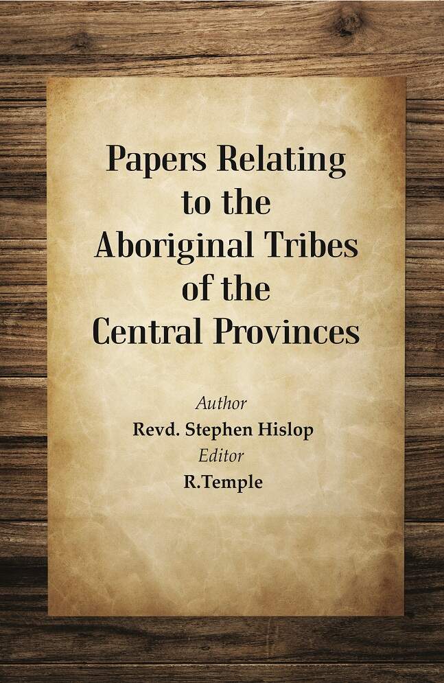Papers Relating to the Aboriginal Tribes of the Central Provinces - Gyan Books