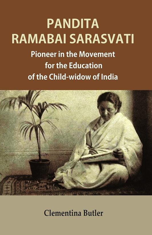 Pandita Ramabai Sarasvati: Pioneer in the Movement for the Education of the Child-widow of India - Gyan Books