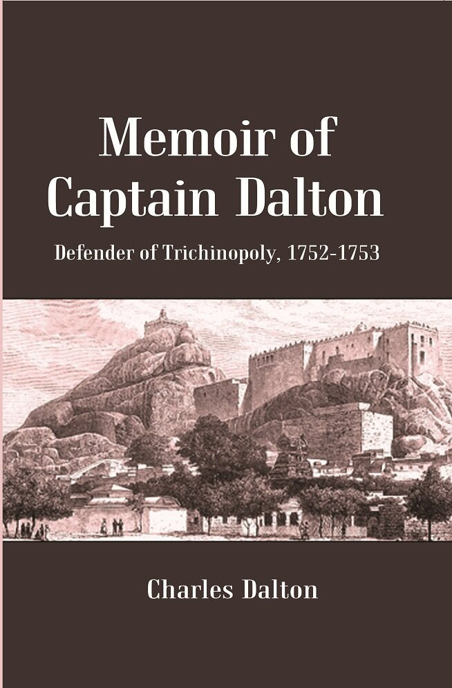 Memoir of Captain Dalton: Defender of Trichinopoly, 1752-1753 - Gyan Books