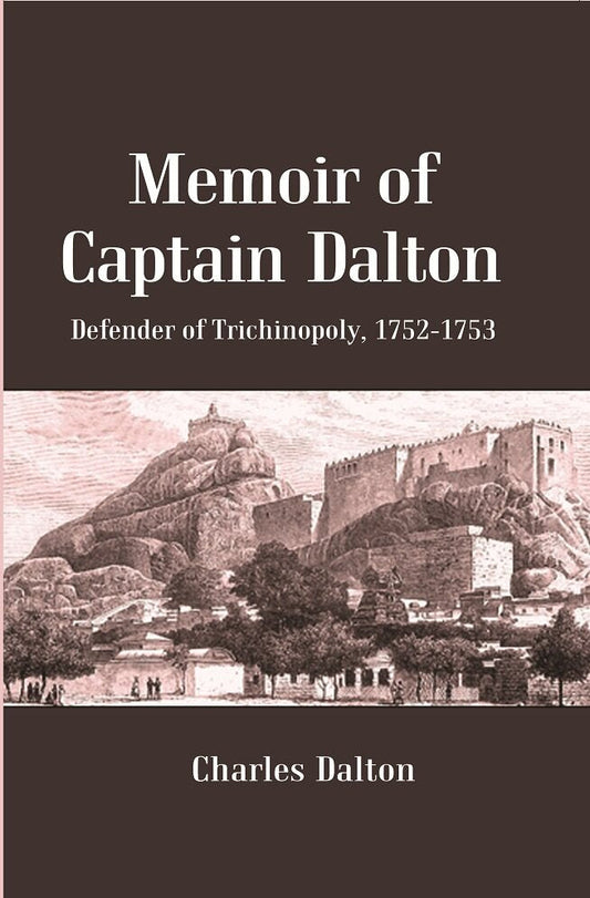 Memoir of Captain Dalton: Defender of Trichinopoly, 1752-1753 - Gyan Books