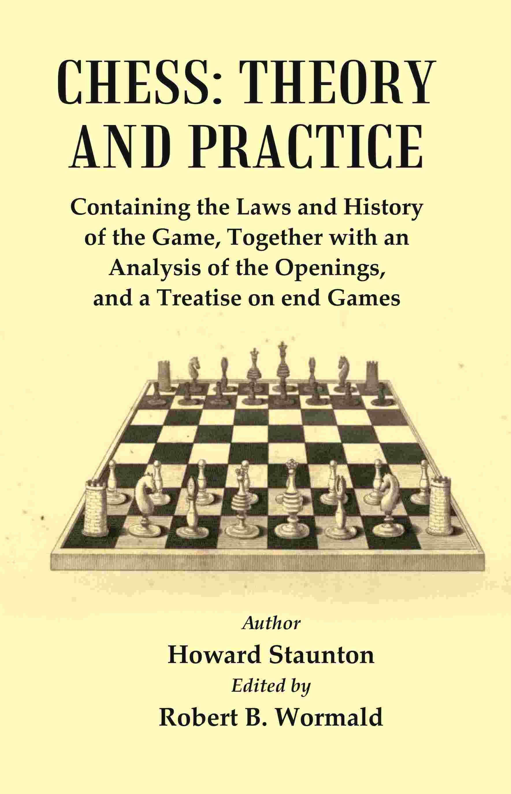 Chess : Theory And Practice : Containing The Laws And History Of The Game, Together With An Analysis Of The Openings - Gyan Books