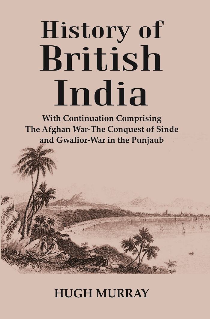 History of British India : With Continuation Comprising The Afghan War-The Conquest of Sinde and Gwalior-War in the Punjaub - Gyan Books
