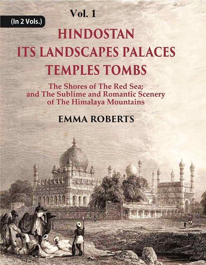 Hindostan Its Landscapes Palaces Temples Tombs : The Shores Of The Red Sea; And The Sublime And Romantic 1St - Gyan Books