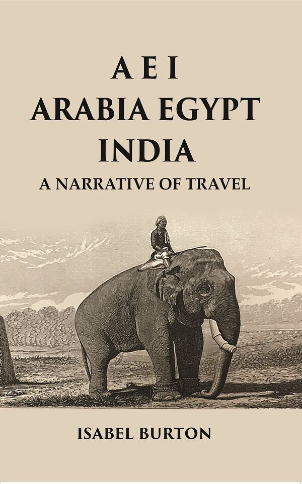 A E I Arabia Egypt India : A Narrative of Travel - Gyan Books 