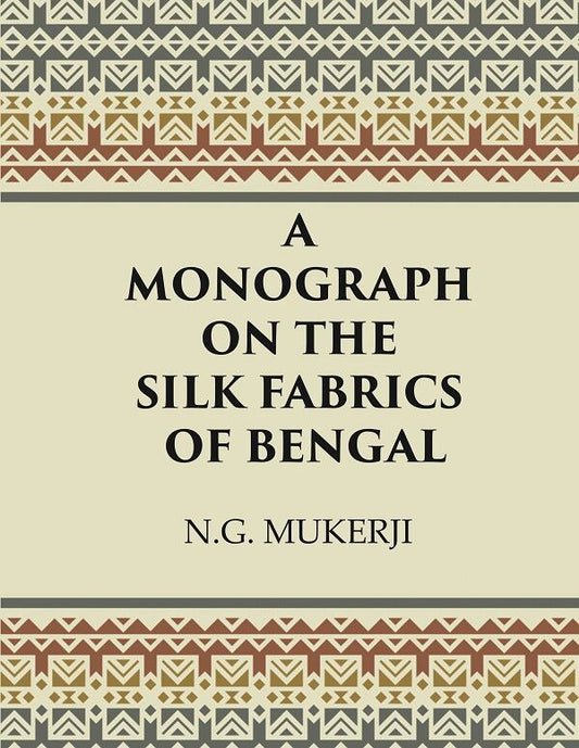 A Monograph on the Silk Fabrics of Bengal - Gyan Books 