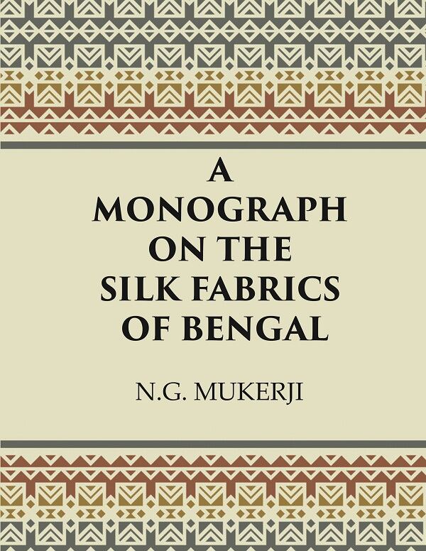 A Monograph on the Silk Fabrics of Bengal - Gyan Books 