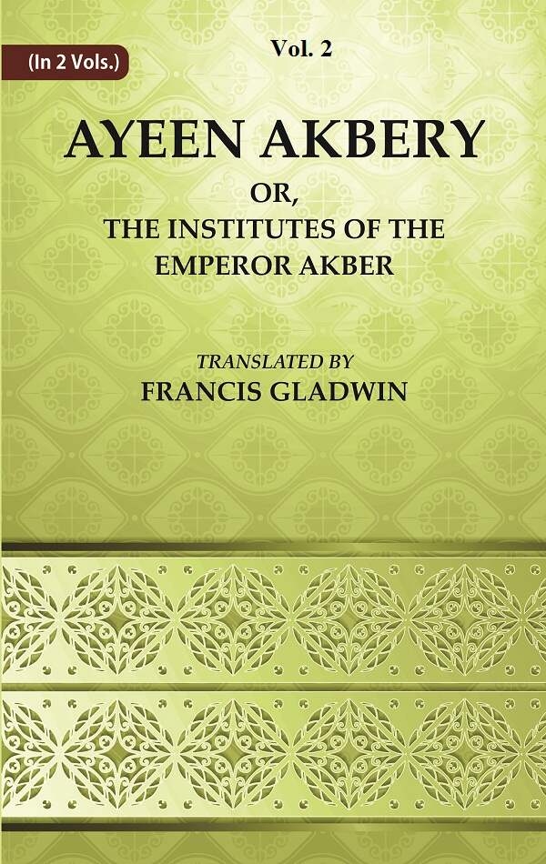 Ayeen Akbery or, The Institutes of the Emperor Akber 2nd - Gyan Books 