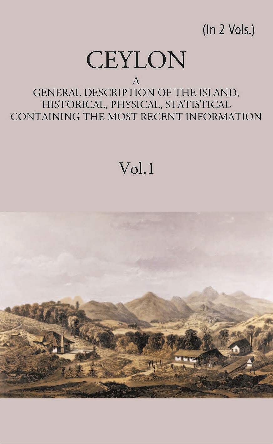 Ceylon:- A General Description Of The Island, Historical, Physical, Statistical Vol. 1st - Gyan Books 