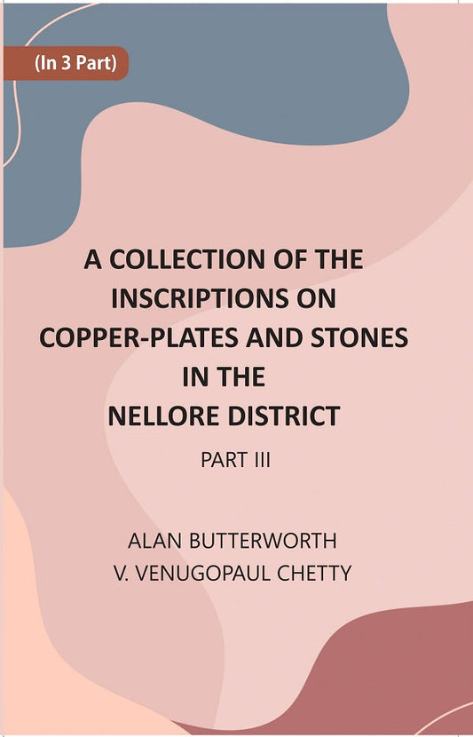 A Collection Of The Inscriptions On Copper-Plates And Stones In The Nellore District 3rd Part - Gyan Books 