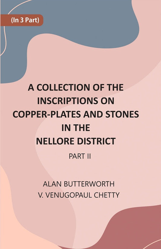 A Collection Of The Inscriptions On Copper-Plates And Stones In The Nellore District 2nd Part - Gyan Books
