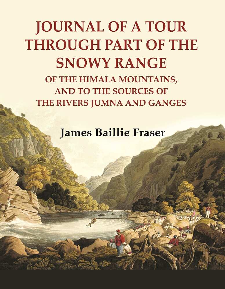 Journal of a tour through part of the snowy Range : of the Himala Mountains, and to the sources of the rivers Jumna and Ganges - Gyan Books 
