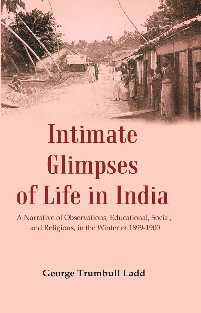 Intimate Glimpses of Life in India : A Narrative of Observations, Educational, Social, and Religious, in the Winter of 1899-1900 - Gyan Books