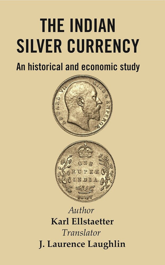The Indian Silver Currency : An Historical and Economic Study - Gyan Books