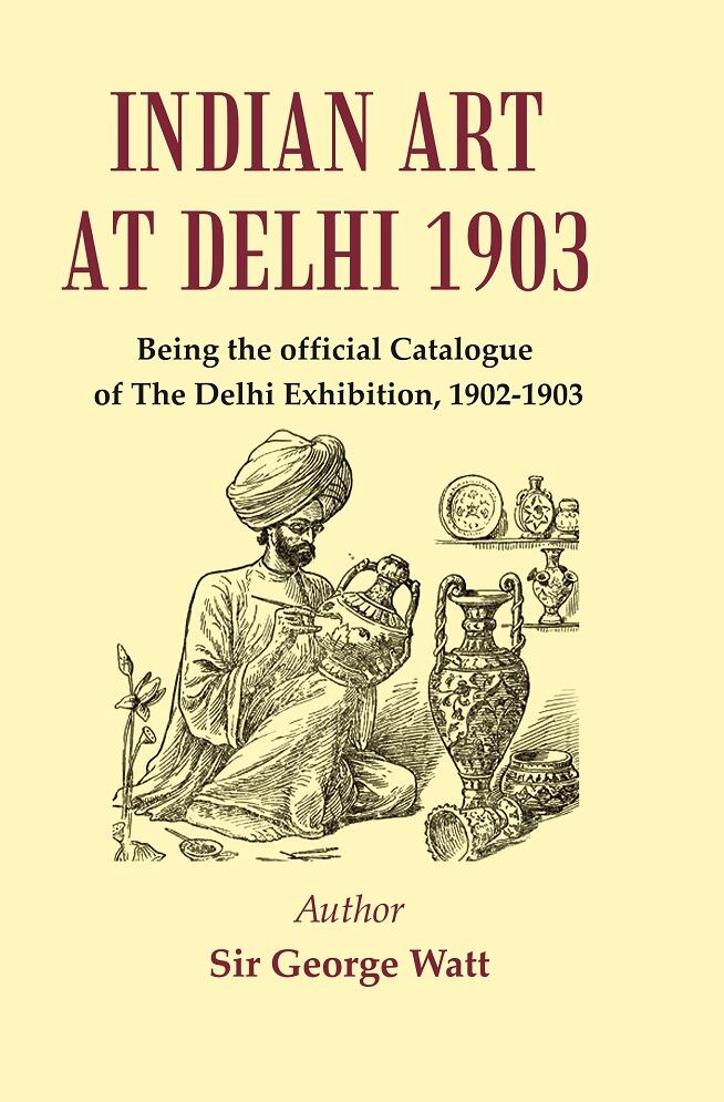 Indian Art at Delhi 1903 : Being the Official Catalogue Of The Delhi Exhibition, 1902-1903 - Gyan Books