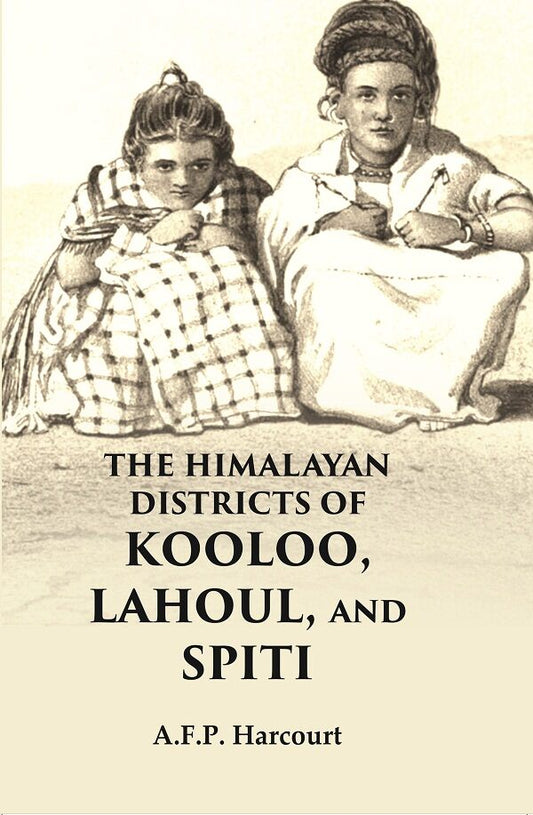 The Himalayan Districts of Kooloo, Lahoul and Spiti - Gyan Books 