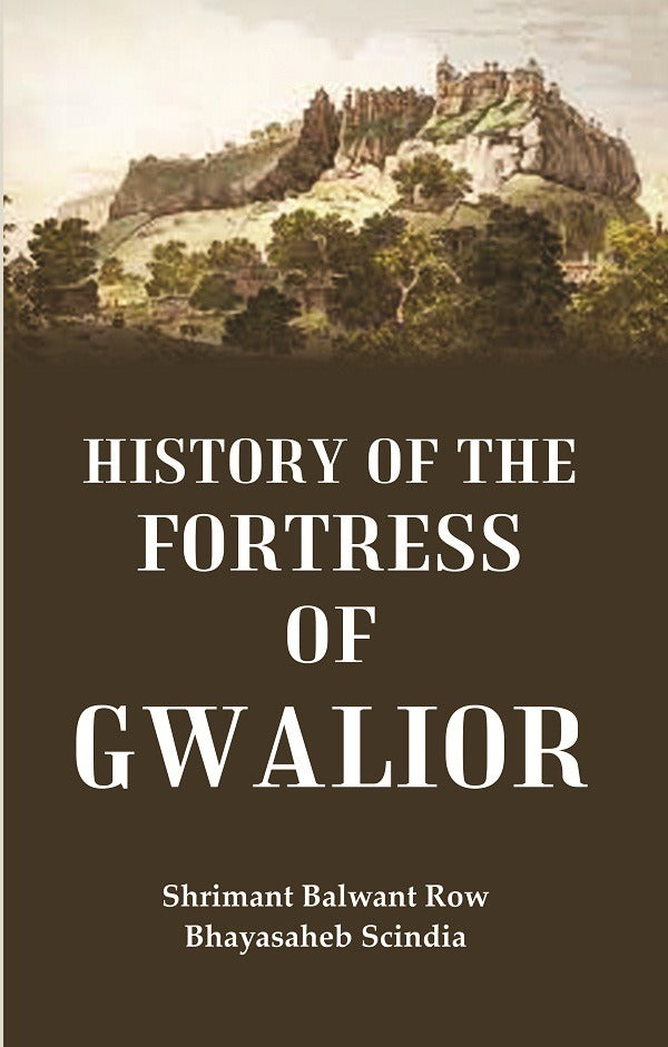 History of the Fortress of Gwalior - Gyan Books 