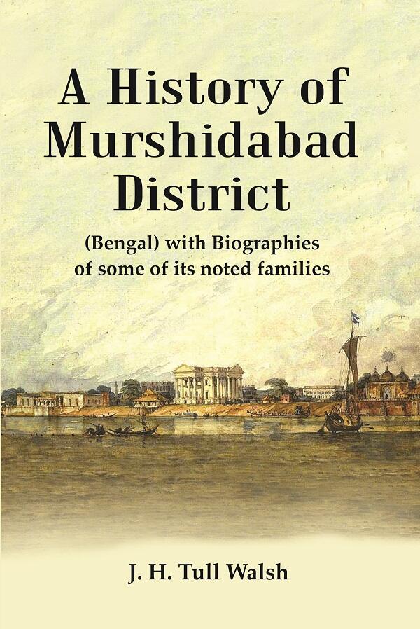 A History of Murshidabad District : (Bengal) with Biographies of some of its noted families - Gyan Books 