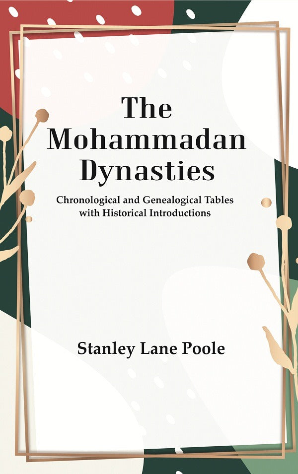 The Mohammadan Dynasties : Chronological and Genealogical Tables with Historical Introductions - Gyan Books 