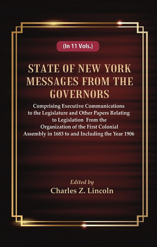 State Of New York Messages From The Governors : Comprising Executive Communications To The Legislature 1906 - Gyan Books 