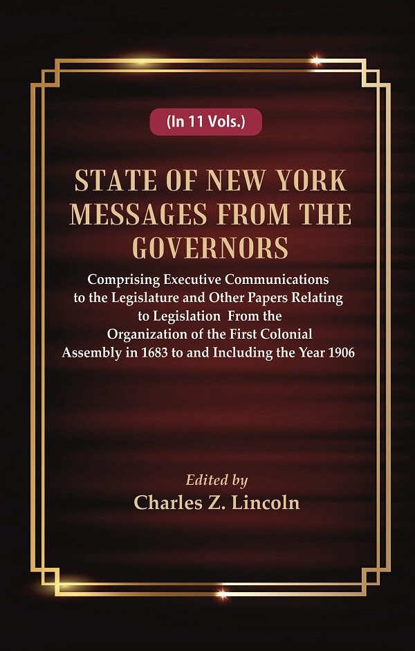 State Of New York Messages From The Governors : Comprising Executive Communications To The Legislature 1906 - Gyan Books 