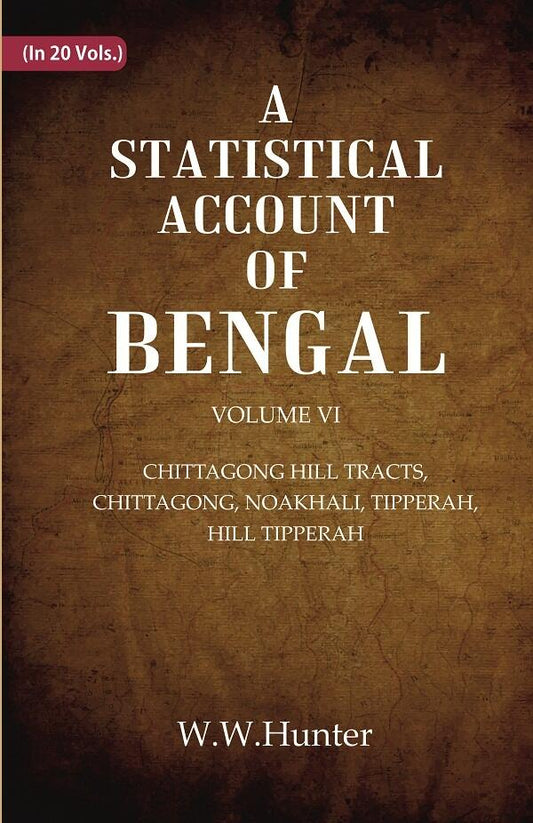 A Statistical Account of Bengal : CHITTAGONG HILL TRACTS, CHITTAGONG, NOAKHALI, TIPPERAH, HILL TIPPERAH 6th - Gyan Books 