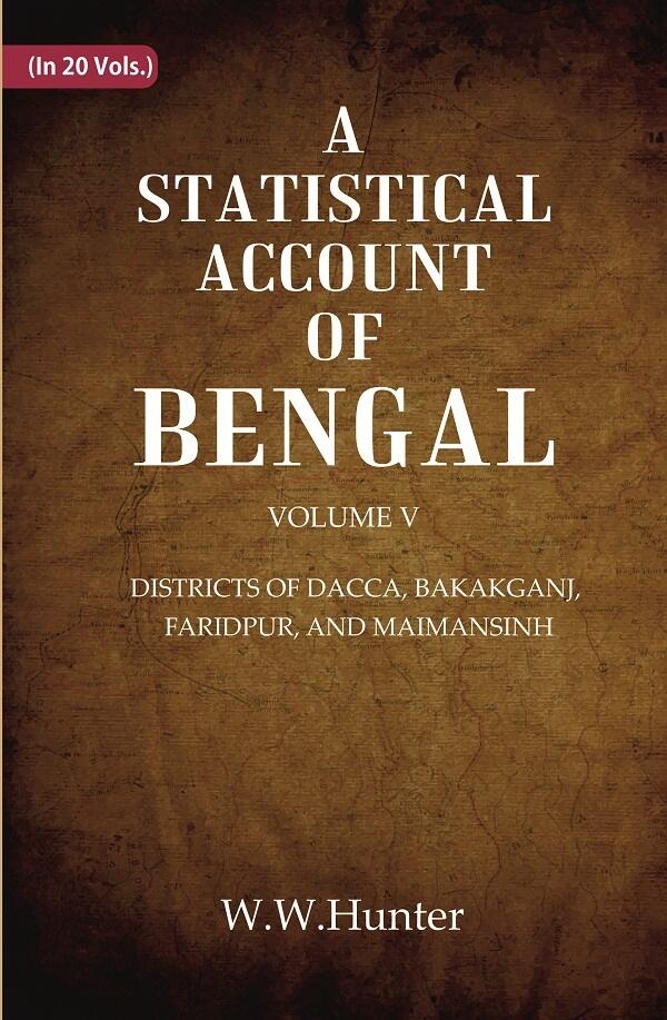 A Statistical Account of Bengal : DISTRICTS OF DACCA, BAKAKGANJ, FARIDPUR, AND MAIMANSINH 5th - Gyan Books 