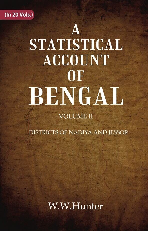 A Statistical Account of Bengal : DISTRICTS OF NADIYA AND JESSOR 2nd - Gyan Books 
