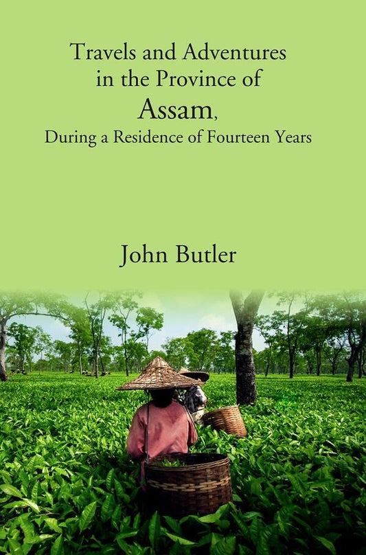 Travels and Adventures in the Province of Assam, During a Residence of Fourteen Years - Gyan Books 