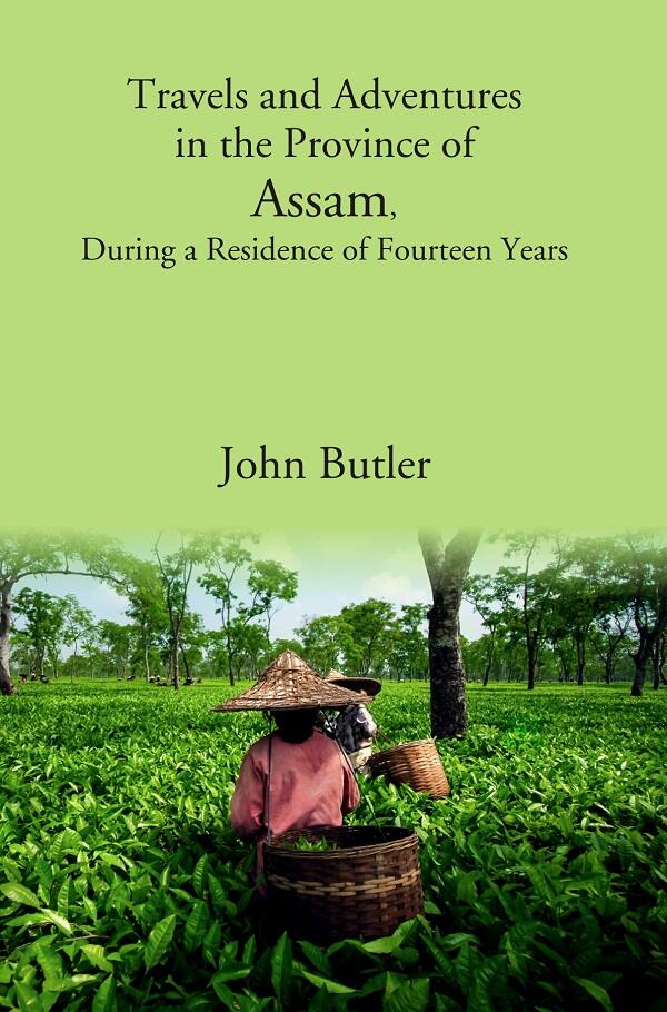 Travels and Adventures in the Province of Assam, During a Residence of Fourteen Years - Gyan Books 