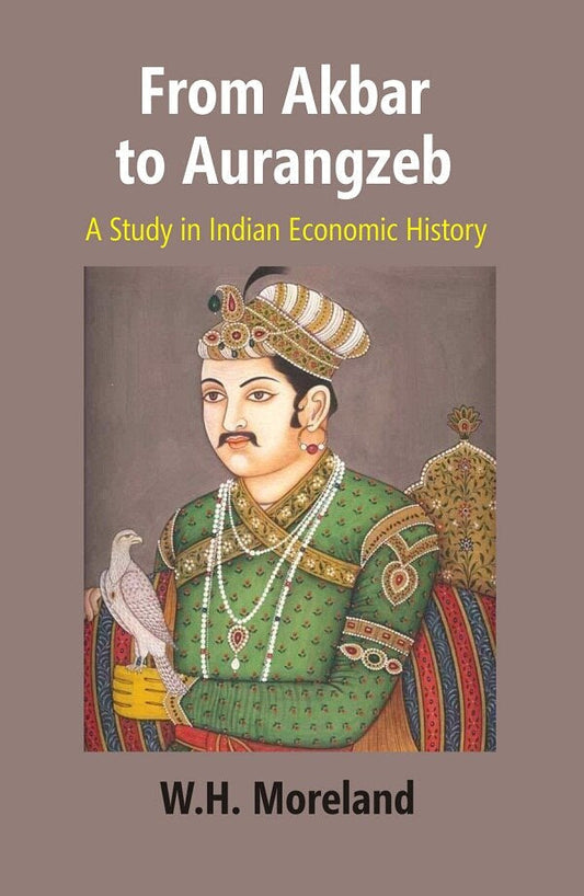 From Akbar to Aurangzeb: A Study in Indian Economic History - Gyan Books 