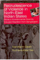 Recrudescence of Violence in Indian North-East States Roots in Environmental Scarcity Induced Migration From Bangladesh - Gyan Books 