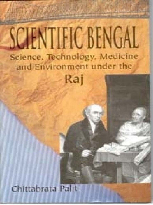 Scientific Bengal Science, Technology, Medicine and Environment Under the Raj - Gyan Books 