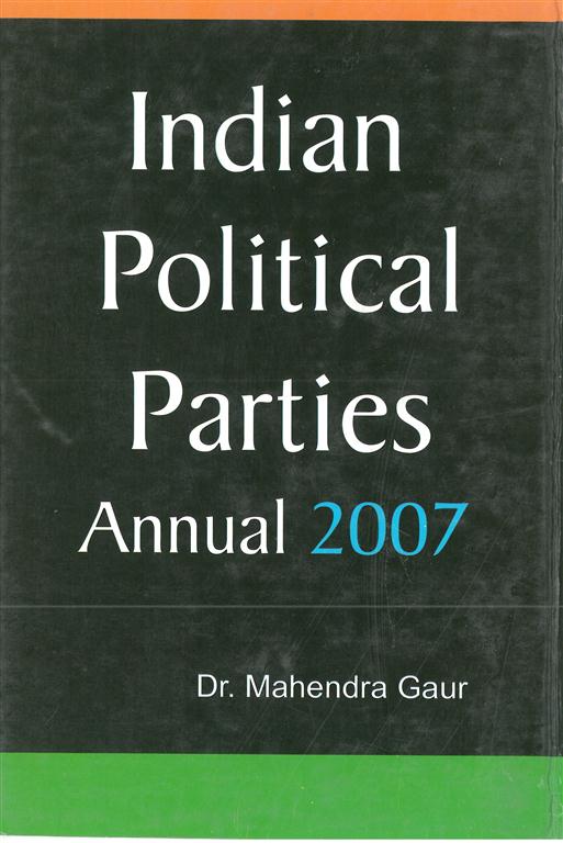 Indian Political Parties Annual 2007, (1 January 2006 to 30 June 2006) Vol. 1st - Gyan Books 