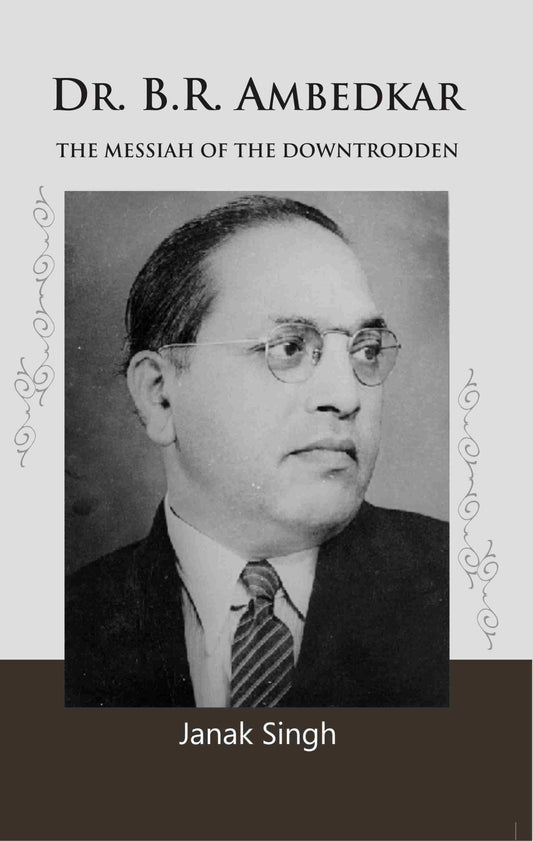 Dr. B.R. Ambedkar: the Messiah of the Downtrodden - Gyan Books 
