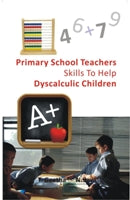 Primary School Teachers Skills to Help Dyscalculic Children - Gyan Books 