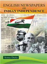 The English Newspapers On Indian Independence - Gyan Books 