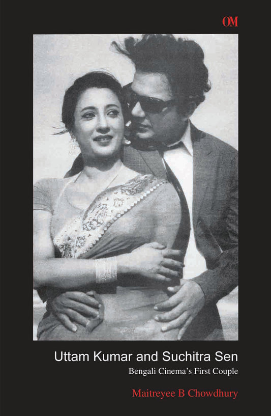 Uttam Kumar and Suchitra Sen by Maitreyee B. Chowdhury - Om Books 