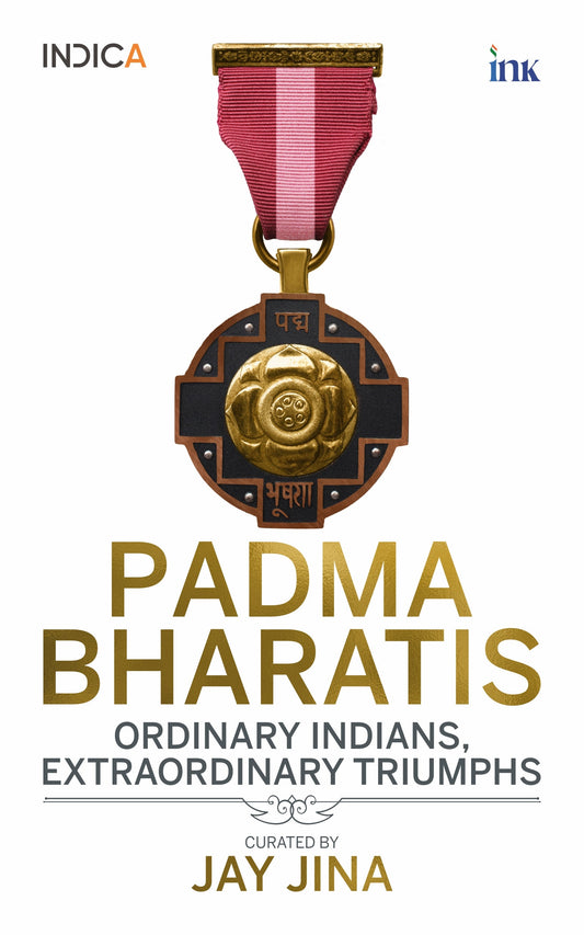 BluOne Ink Padma Bhartis: Ordinary Indians, Extraordinary Triumphs by Jay Jina