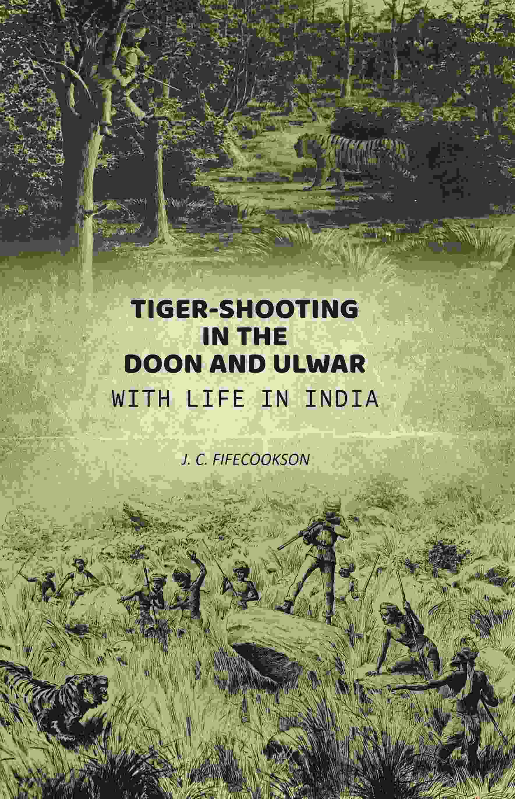 Tiger-shooting in the Doon and Ulwar with life in India - Gyan Books 