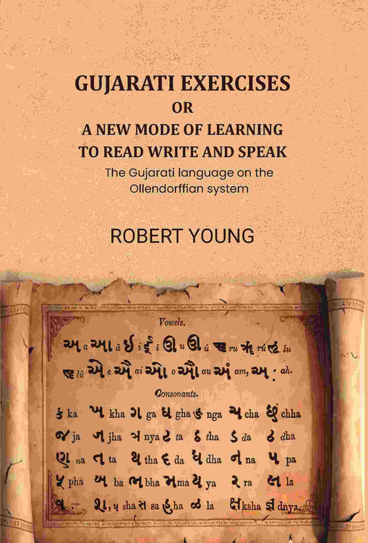Gujarati exercises or a new mode of learning to read write and speak: The Gujarati language on the Ollendorffian system - Gyan Books