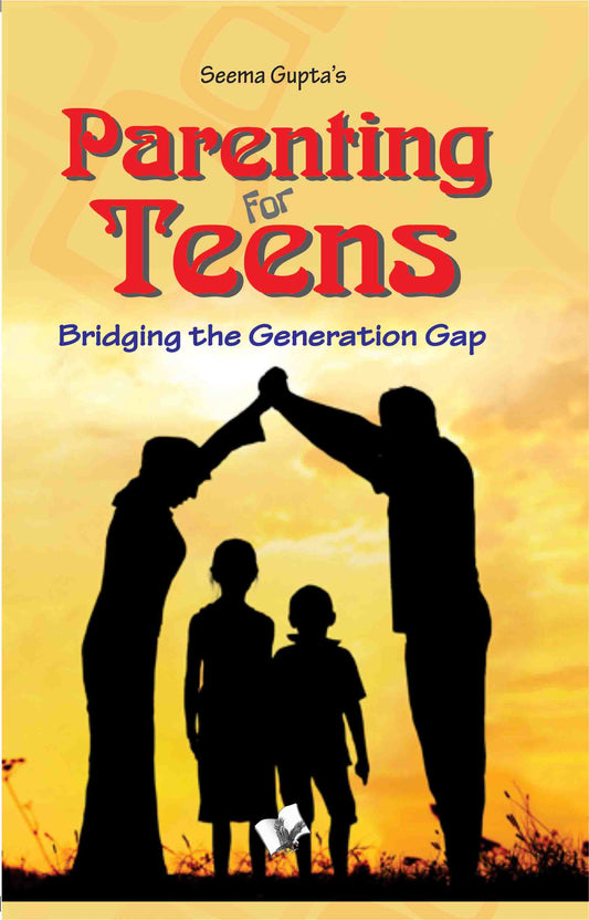 Parenting for Teens  by Seema Gupta
