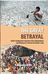 The the Great Betrayal: India's Development Experience Since Independence With Reference to Central and Western India - Gyan Books 