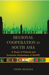 Regional Cooperation in South Asia: a Study of Political and Economic Dimensions of Saarc - Gyan Books 