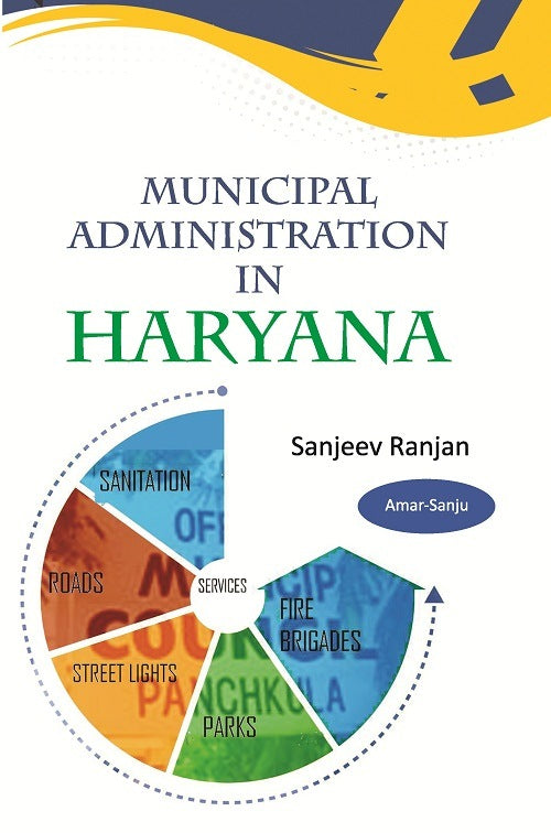 Municipal Administration in Haryana : a Case Study of Performance of Municipal Council Panchkula (Mcp) - Gyan Books 